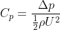 C_{p}=\frac{\Delta p}{\frac{1}{2}\rho U^{2}}